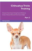 Chihuahua Tricks Training Chihuahua Tricks & Games Training Tracker & Workbook. Includes: Chihuahua Multi-Level Tricks, Games & Agility. Part 3: Chihuahua Multi-Level Tricks, Games & Agility. Part 3