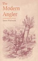 Modern Angler - Comprising Angling in All Its Branches