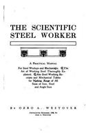 The Scientific Steel Worker, A Practical Manual for Steel Workers and Blacksmiths: (English)