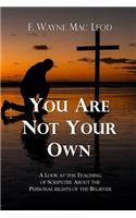 You Are Not Your Own: A Look at the Teaching of Scripture about the Personal Rights of the Believer