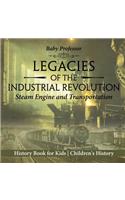 Legacies of the Industrial Revolution: Steam Engine and Transportation - History Book for Kids Children's History