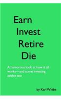 Earn, Invest, Retire, Die