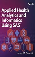 Applied Health Analytics and Informatics Using SAS