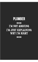 I'm Not Arguing I'm Just Explaining Why I'm Right Plumber Notebook: Lined Notebook / Journal Gift, 120 Pages, 6x9, Soft Cover, Matte Finish