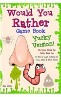 Would You Rather Game Book... Yucky Version