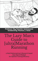 Lazy Man's Guide to [ultra]Marathon Running: a Mad Mathematician's Research-based Easy Does It Method for Optimal Training Efficiency