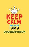 Keep Calm Because I Am A Groundsperson - Funny Groundsperson Notebook And Journal Gift: Lined Notebook / Journal Gift, 120 Pages, 6x9, Soft Cover, Matte Finish