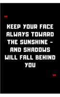 Keep your face always toward the sunshine - and shadows will fall behind you: 6"x9" 120 Pages Journal