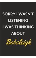Sorry I Wasn't Listening I Was Thinking About Bobsleigh