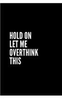 NOTEBOOK Hold On Let Me Overthink This