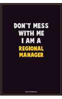 Don't Mess With Me, I Am A Regional Manager