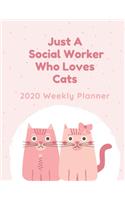 Just A Social Worker Who Loves Cats: 2020 Weekly Planner - Jan 1, 2020 to Dec 31, 2020 - Simple Dated Week and Month Calendar with Notes Pages, 8.5 x 11 size