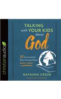 Talking with Your Kids about God: 30 Conversations Every Christian Parent Must Have