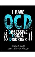 I Have OCD Obsessive Coral Disorder Daily Planner July 1st, 2019 To June 30th, 2020: Saltwater Aquarium Coral Fish Aquarist Fishkeeping Idea Daily Planner