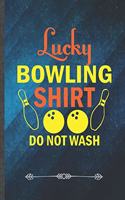 Lucky Bowling Shirt Do Not Wash: Funny Notebook/ Lined Journal Diary For Bowling Player Bowling Coach Girls Retro Bowling, Unique Special Inspirational Birthday Gift Idea, Popular B