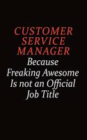 Customer Service Manager Because Freaking Awesome Is Not An Official job Title: Career journal, notebook and writing journal for encouraging men, women and kids. A framework for building your career.