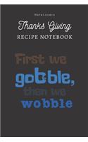 First We Gobble Then We Wobble - Thanksgiving Recipe Notebook