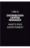 I Am A Distribution Center Manager, What's Your Super Power?: 6X9 120 pages Career Notebook Unlined Writing Journal