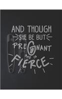 And Though She Be But Pregnant She is Fierce: Pregnancy Planner And Organizer, Diary, Notebook Mother And Child