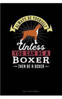 Always Be Yourself Unless You Can Be A Boxer Then Be A Boxer