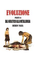 Dal Neolitico Alla Metallurgia: Evoluzione(6 Evoluzione)
