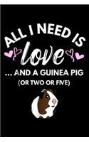 All I need is Love ... and a Guinea Pig (or two or five): All I need is Love and a Guinea Pig Cute & Funny Journal/Notebook Blank Lined Ruled 6x9 100 Pages