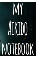 My Aikido Notebook: The perfect way to record your martial arts progression - 6x9 119 page lined journal!