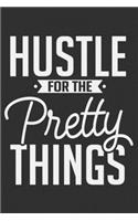 Hustle For The Pretty Things: Hustle For The Pretty Things Gift 6x9 Journal Gift Notebook with 125 Lined Pages