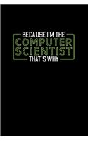 Because I'm The Computer Scientist That's Why: Funny Profession Quote 2020 Planner - Weekly & Monthly Pocket Calendar - 6x9 Softcover Organizer - For Analytics Manager & Algorithm Fans Fans