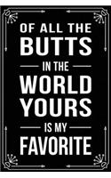 Of All the Butts in the World Yours Is My Favorite