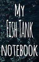 My Fish Tank Notebook: The perfect gift for the fish keeper in your life - 119 page lined journal!