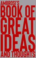 Ambrosi's Book of Great Ideas and Thoughts: 150 Page Dotted Grid and individually numbered page Notebook with Colour Softcover design. Book format: 6 x 9 in(291 Book of Great Ideas and Thoughts)