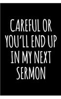 Careful or You'll End Up in My Next Sermon: 6x9 120 Page Lined Composition Notebook Funny Preacher Gift