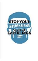 Stop Your Nationalism We Are All Earthlings: No Racism Quote Undated Planner - Weekly & Monthly No Year Pocket Calendar - Medium 6x9 Softcover - For Non Violent Message & Sci-Fi Fans