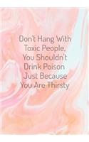 Don't Hang With Toxic People
