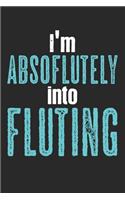 I'm Absoflutely Into Fluting