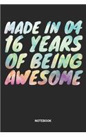 Made in 04 16 Years of Being Awesome Notebook