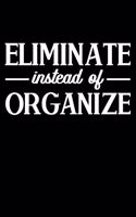 Eliminate Instead Of Organize: Lined A5 Notebook for Minimalist