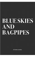 Blue Skies And Bagpipes: A 6x9 Inch Diary Notebook Journal With A Bold Text Font Slogan On A Matte Cover and 120 Blank Lined Pages Makes A Great Alternative To A Card