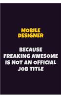 Mobile designer, Because Freaking Awesome Is Not An Official Job Title: 6X9 Career Pride Notebook Unlined 120 pages Writing Journal