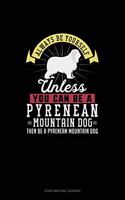 Always Be Yourself Unless You Can Be A Pyrenean Mountain Dog Then Be A Pyrenean Mountain Dog: Song Writing Journal