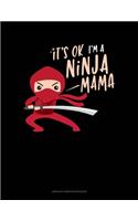 It's Ok I'm A Ninja Mama