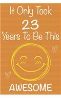 It Only Took 23 Years To Be This Awesome: Gift Book For Someone You Love, Christmas Gift Book, 23 Year Old Birthday Gift, Memory Journal & Beautifull lined pages Notebook