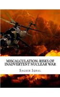 Miscalculation: Risks of Inadvertent Nuclear War: Miscalculation: Risks of Inadvertent Nuclear War