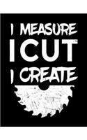 I Measure I Cut I Create: Carepenters Lined Notebook