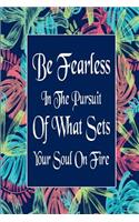 Be Fearless In The Pursuit Of What Sets Your Soul On Fire: (7 Be Fearless in the Pursuit of What Sets Your Soul on Fire)