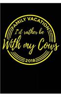 Family Vacation 2018 I'd Rather Be With My Cows: Lined Travel Journal Notebook V2