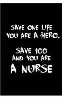 Save one life, you are a Hero. Save 100 and you are a Nurse.: Blank Lined Journals for nurses (6"x9") 110 pages, Nursing Notebook; Nursing Journal; Nurse writing Journals;Gifts for Nurse practitioners, Nurse st