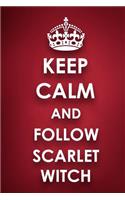Keep Calm And Follow Scarlet Witch