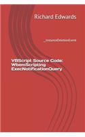 VBScript Source Code: WbemScripting ExecNotificationQuery: __InstanceDeletionEvent